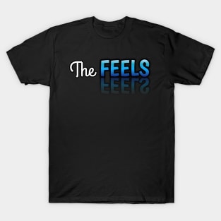 The Feels T-Shirt